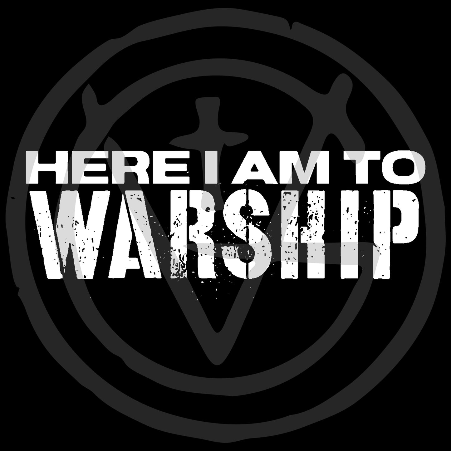 HERE I AM TO WARSHIP