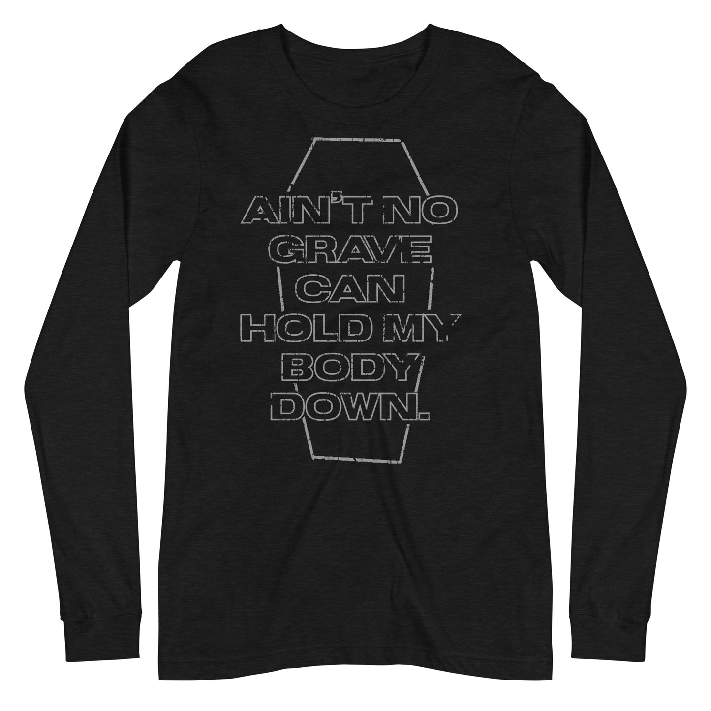 AIN'T NO GRAVE - LONG SLEEVE